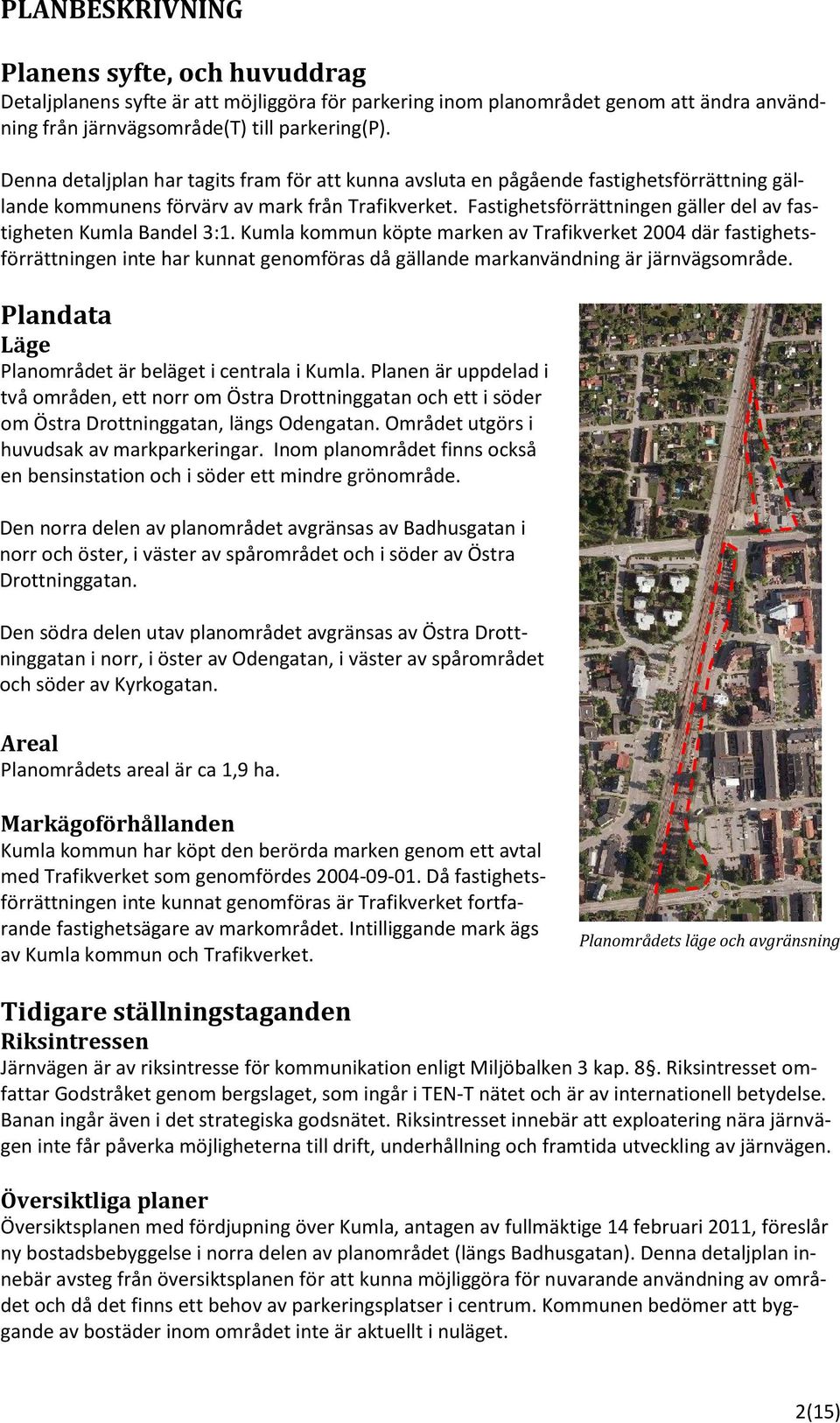 Fastighetsförrättningen gäller del av fastigheten Kumla Bandel 3:1.