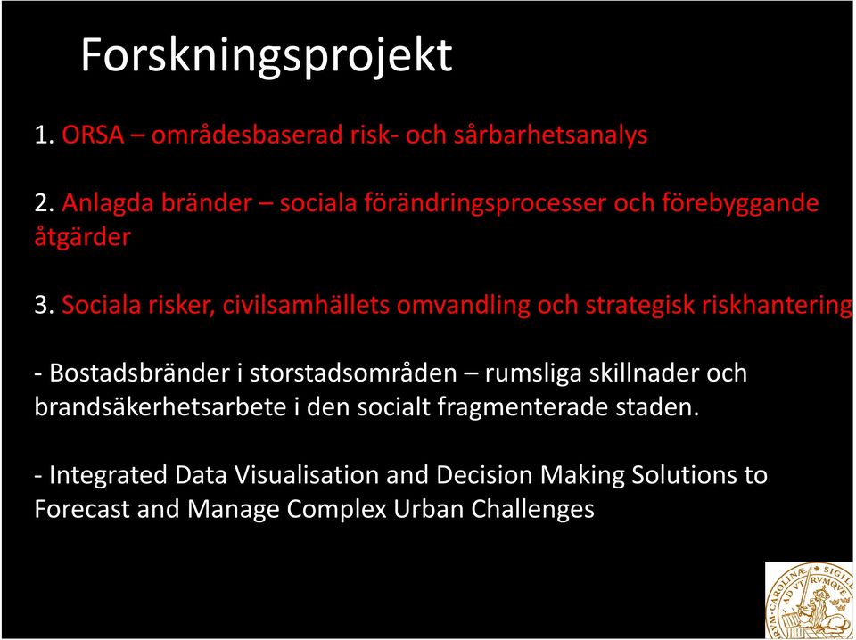 Sociala risker, civilsamhällets omvandling och strategisk riskhantering Bostadsbränder i storstadsområden
