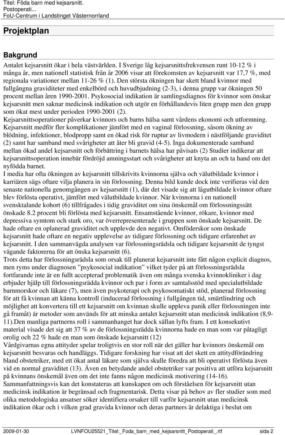 Den största ökningen har skett bland kvinnor med fullgångna graviditeter med enkelbörd och huvudbjudning (2-3), i denna grupp var ökningen 50 procent mellan åren 1990-2001.