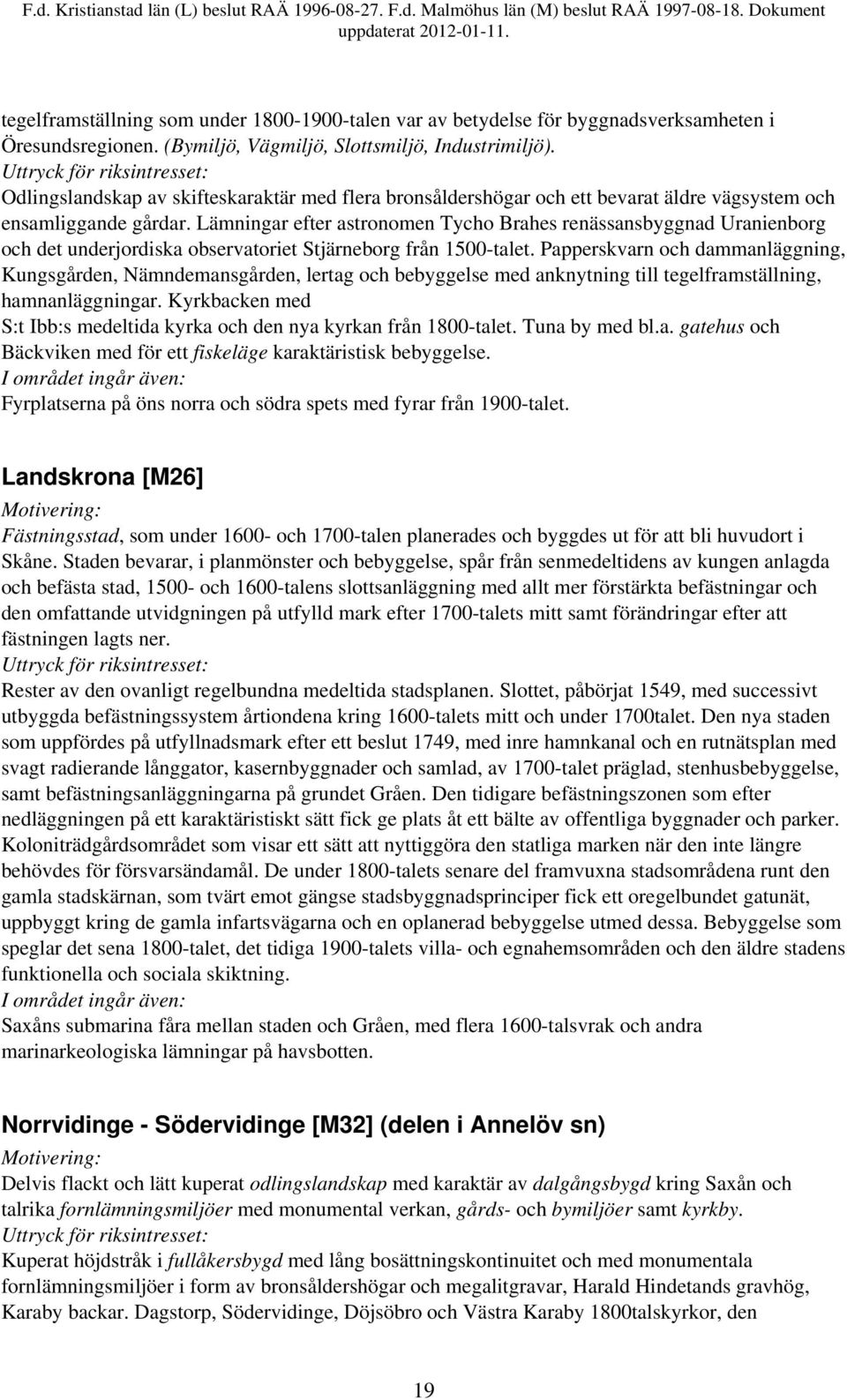 Lämningar efter astronomen Tycho Brahes renässansbyggnad Uranienborg och det underjordiska observatoriet Stjärneborg från 1500-talet.