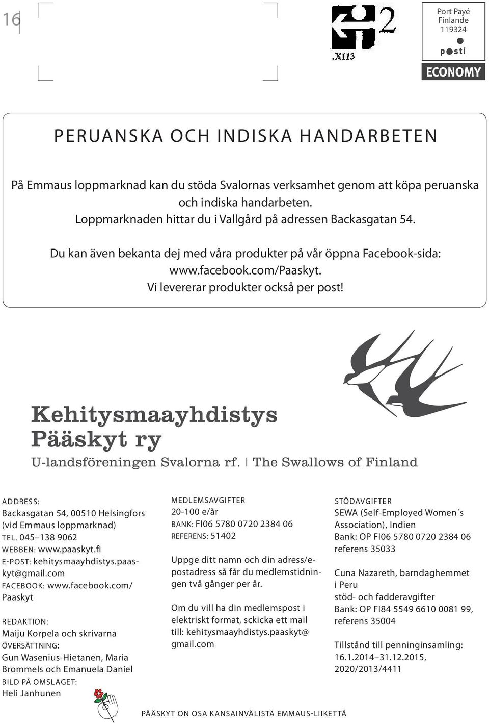 ADDRESS: Backasgatan 54, 00510 Helsingfors (vid Emmaus loppmarknad) tel. 045 138 9062 webben: www.paaskyt.fi e-post: kehitysmaayhdistys.paaskyt@gmail.com Facebook: www.facebook.