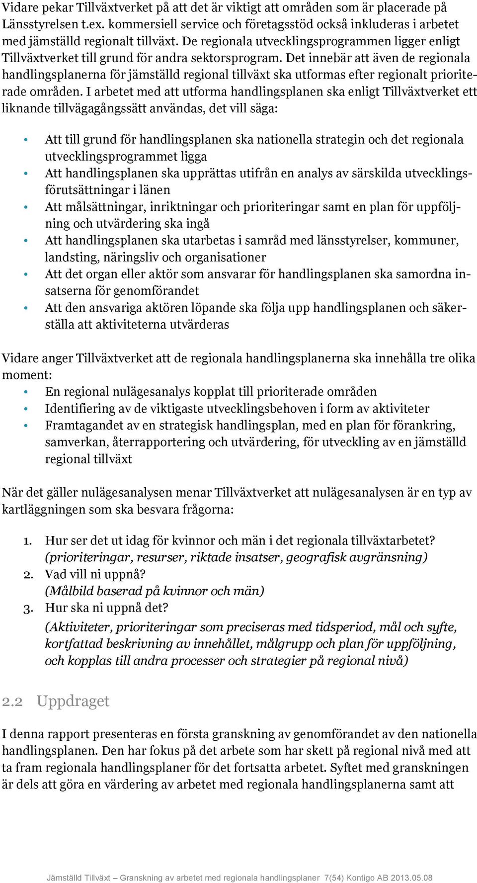 Det innebär att även de regionala handlingsplanerna för jämställd regional tillväxt ska utformas efter regionalt prioriterade områden.