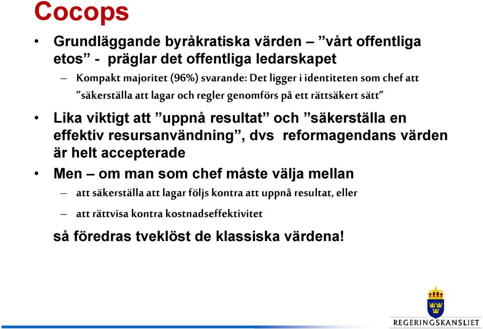 säkerställa en effektiv resursanvändning, dvs reformagendans värden är helt accepterade Men om man som chef måste välja mellan att