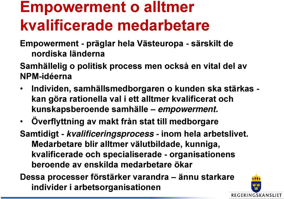 empowerment. Överflyttning av makt från stat till medborgare Samtidigt - kvalificeringsprocess - inom hela arbetslivet.