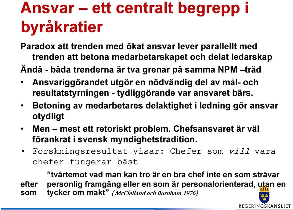 Betoning av medarbetares delaktighet i ledning gör ansvar otydligt Men mest ett retoriskt problem. Chefsansvaret är väl förankrat i svensk myndighetstradition.