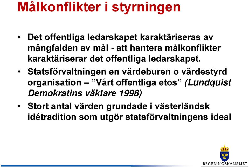 Statsförvaltningen en värdeburen o värdestyrd organisation Vårt offentliga etos (Lundquist