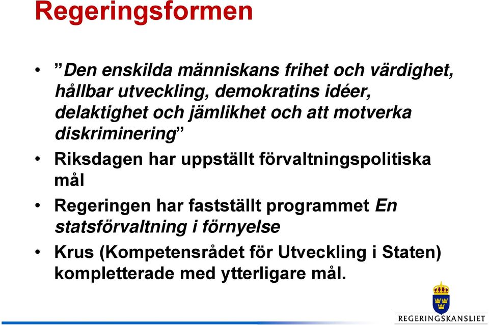 har uppställt förvaltningspolitiska mål Regeringen har fastställt programmet En