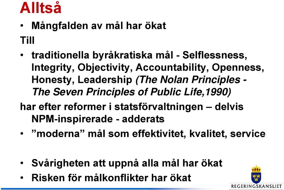 of Public Life,1990) har efter reformer i statsförvaltningen delvis NPM-inspirerade - adderats moderna