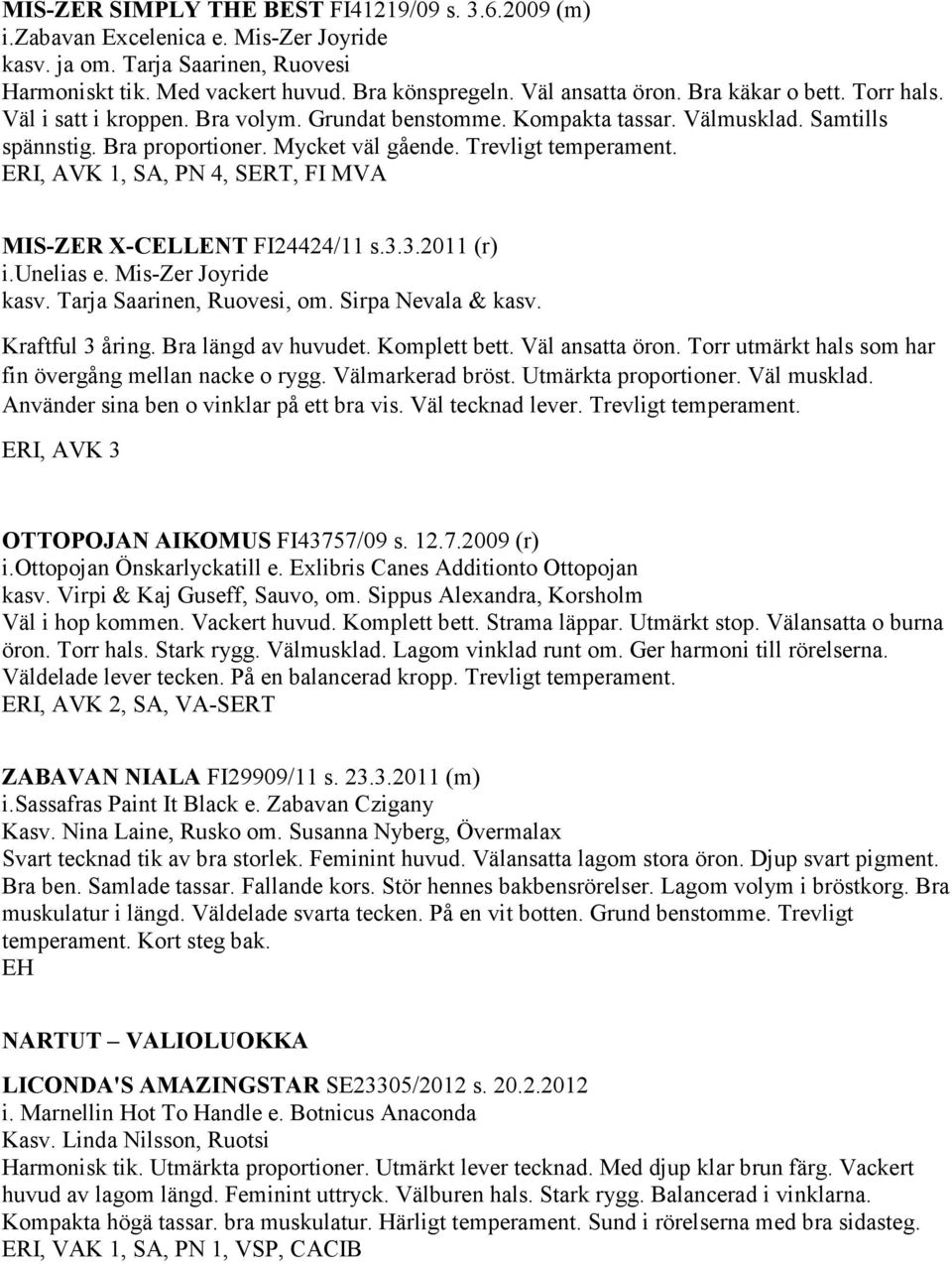 ERI, AVK 1, SA, PN 4, SERT, FI MVA MIS-ZER X-CELLENT FI24424/11 s.3.3.2011 (r) i.unelias e. Mis-Zer Joyride kasv. Tarja Saarinen, Ruovesi, om. Sirpa Nevala & kasv. Kraftful 3 åring.