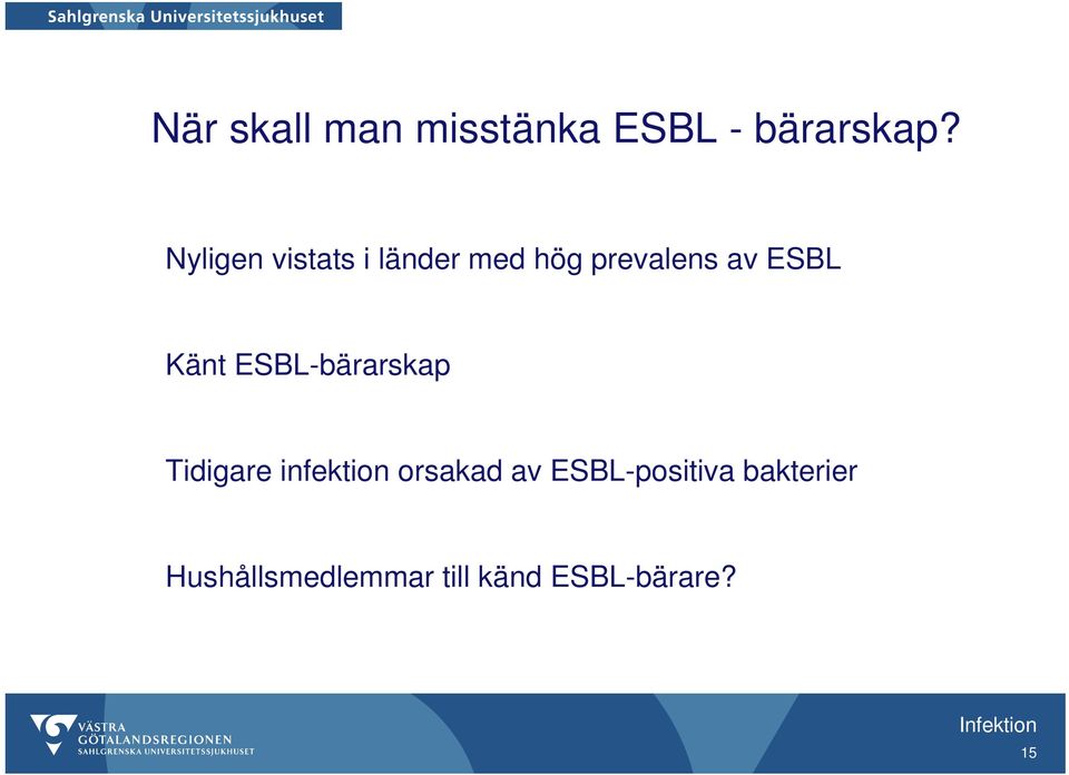 Känt ESBL-bärarskap Tidigare infektion orsakad av