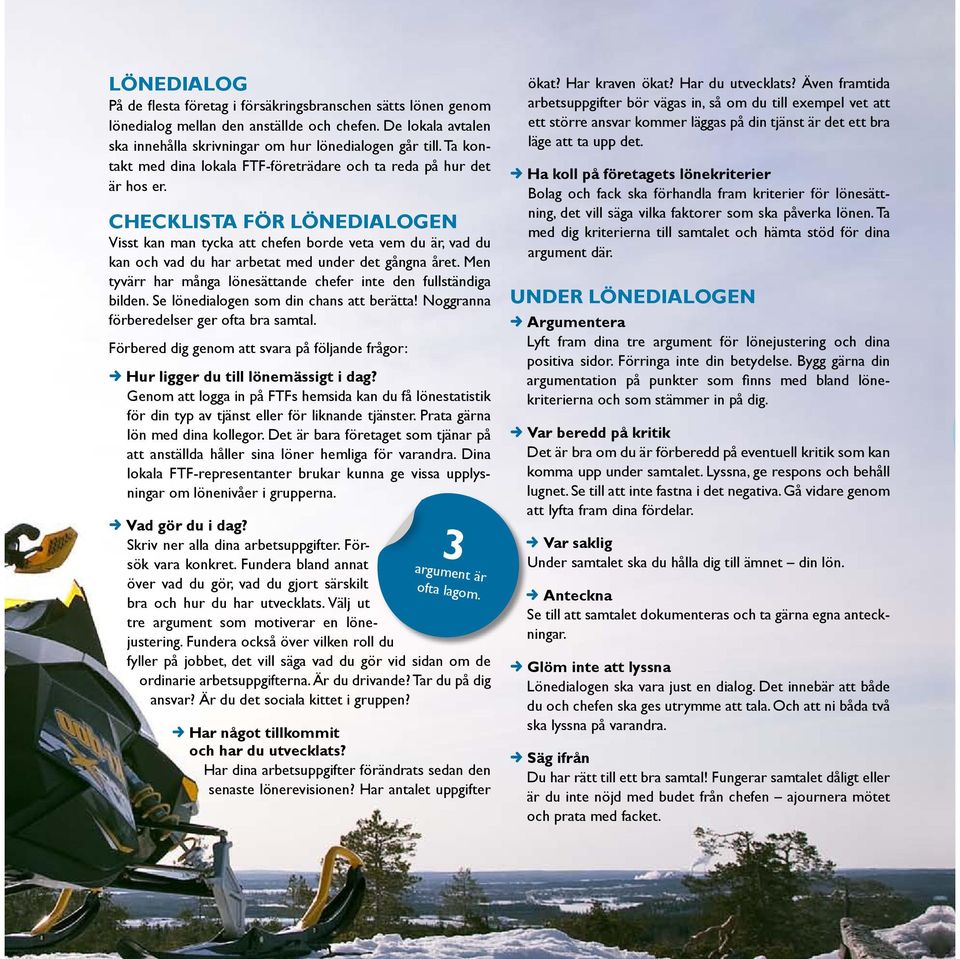 Checklista för lönedialogen Visst kan man tycka att chefen borde veta vem du är, vad du kan och vad du har arbetat med under det gångna året.