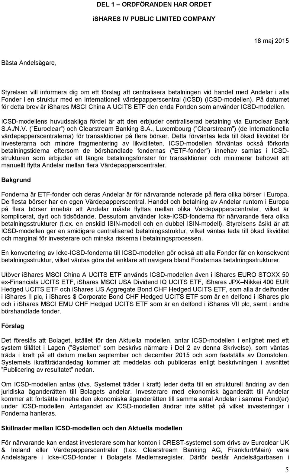 ICSD-modellens huvudsakliga fördel är att den erbjuder centraliserad betalning via Euroclear Bank S.A.