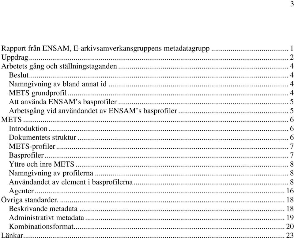 .. 5 METS... 6 Introduktion... 6 Dokumentets struktur... 6 METS-profiler... 7 Basprofiler... 7 Yttre och inre METS... 8 Namngivning av profilerna.