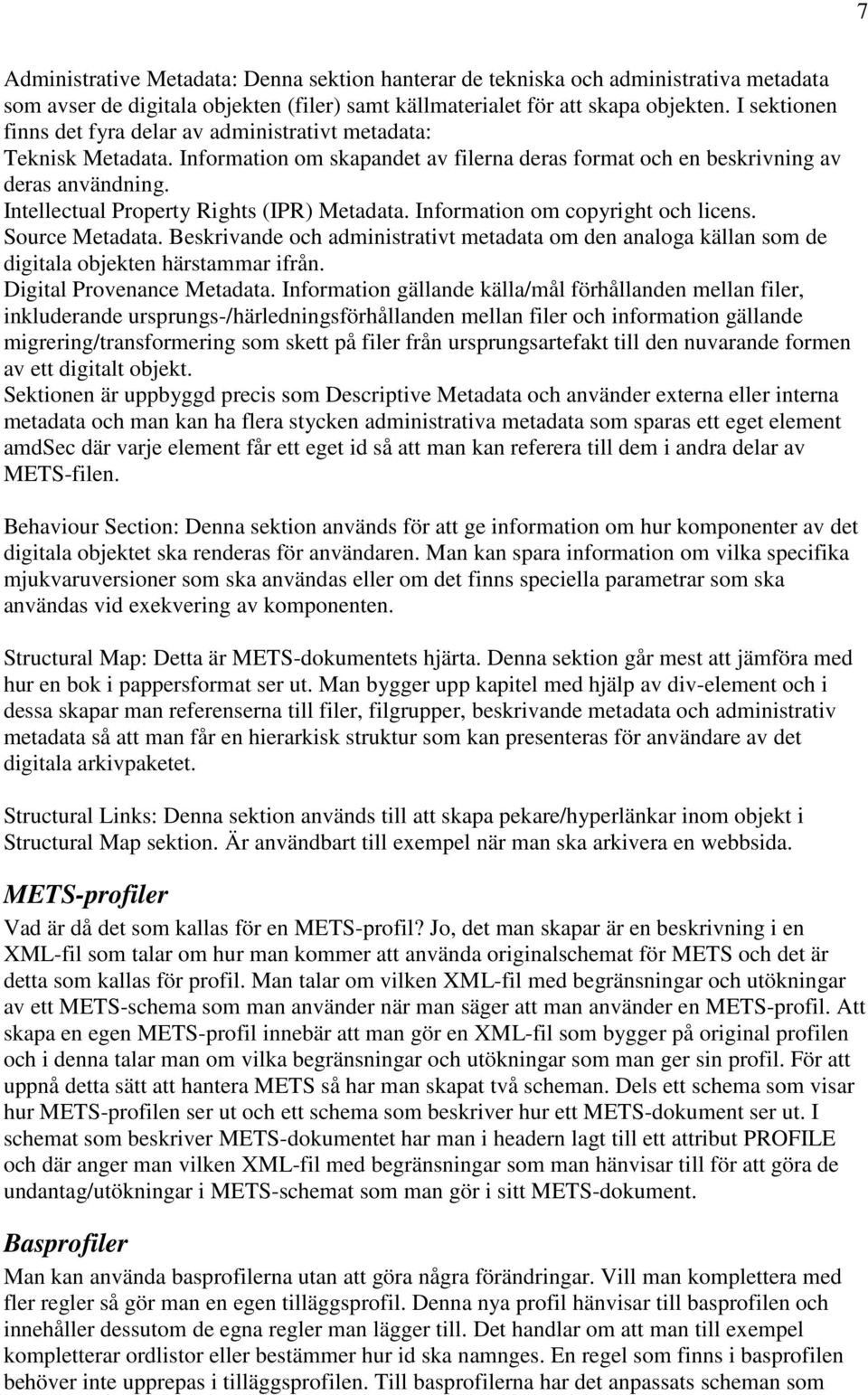 Intellectual Property Rights (IPR) Metadata. Information om copyright och licens. Source Metadata.