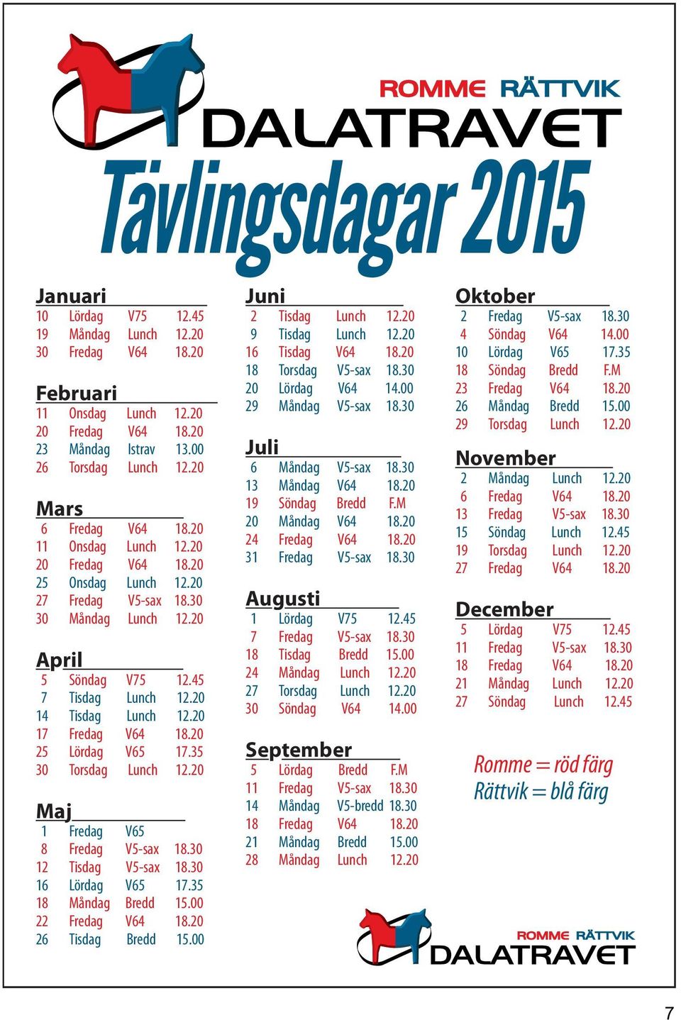 5 8 Måndag Bredd 5. Fredag V6 8. 6 Tisdag Bredd 5. Juni Tisdag Lunch. 9 Tisdag Lunch. 6 Tisdag V6 8. 8 Torsdag V5-sax 8. Lördag V6. 9 Måndag V5-sax 8. Juli 6 Måndag V5-sax 8. Måndag V6 8.