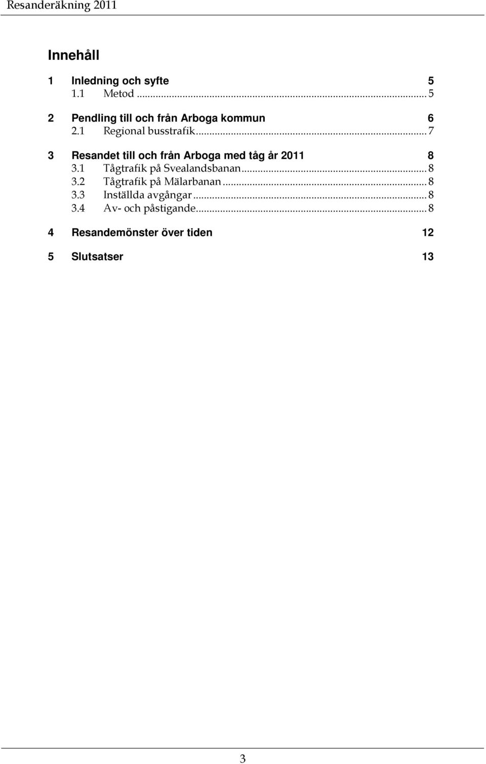 .. 7 3 Resandet till och från Arboga med tåg år 211 8 3.1 Tågtrafik på Svealandsbanan.