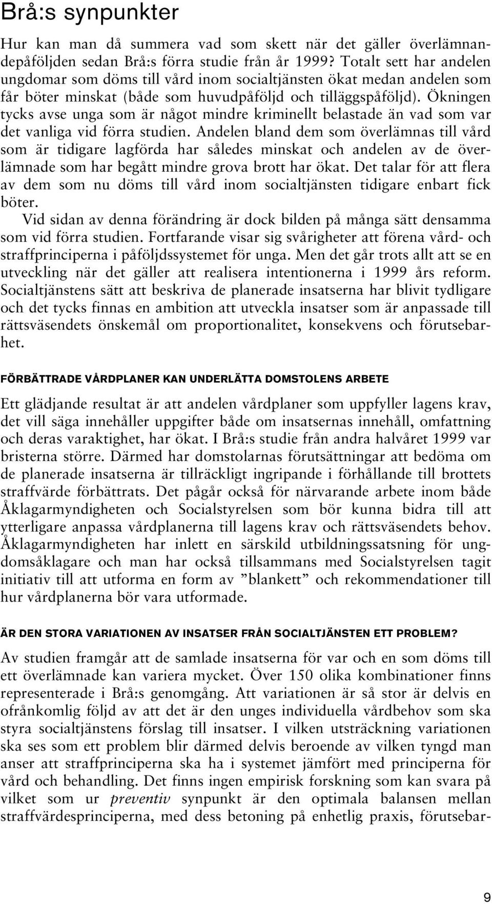 Ökningen tycks avse unga som är något mindre kriminellt belastade än vad som var det vanliga vid förra studien.