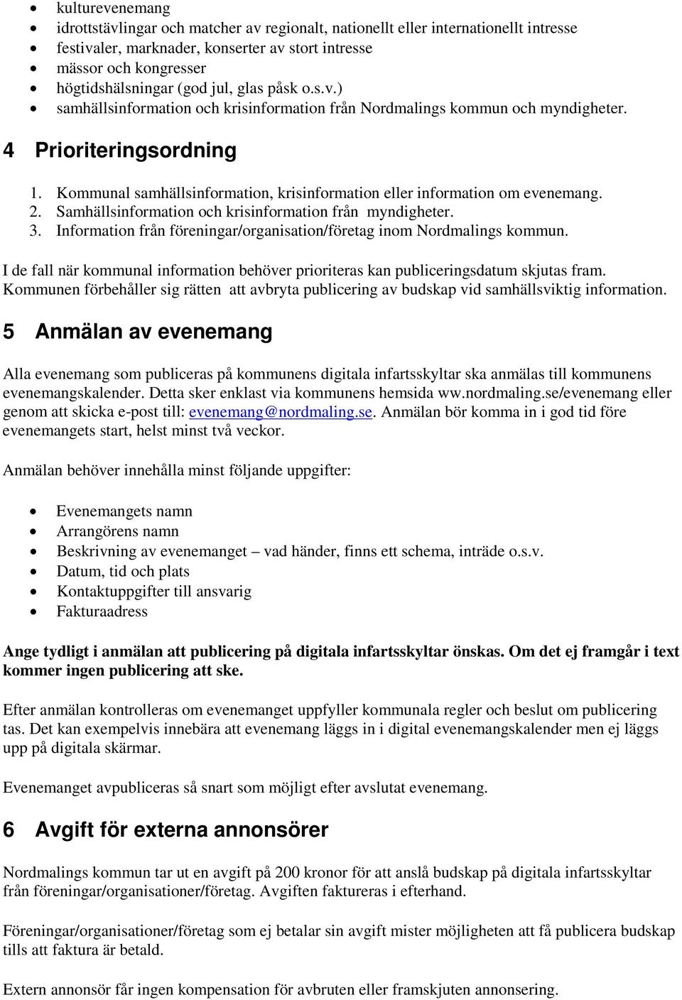 Kommunal samhällsinformation, krisinformation eller information om evenemang. 2. Samhällsinformation och krisinformation från myndigheter. 3.