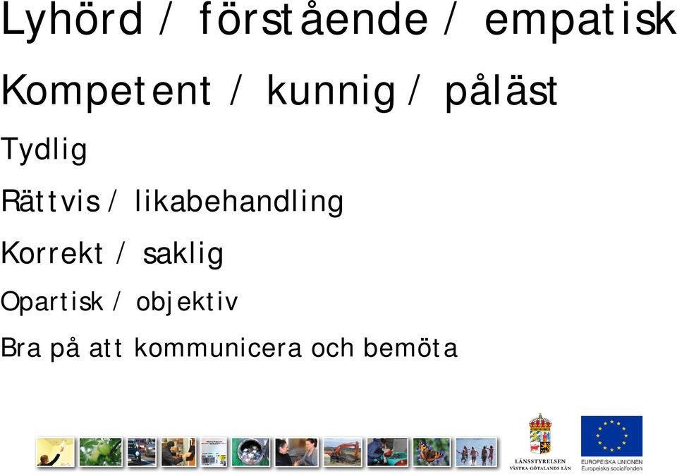 likabehandling Korrekt / saklig Opartisk