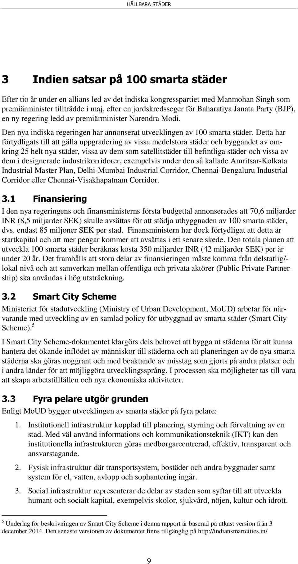 Detta har förtydligats till att gälla uppgradering av vissa medelstora städer och byggandet av omkring 25 helt nya städer, vissa av dem som satellitstäder till befintliga städer och vissa av dem i
