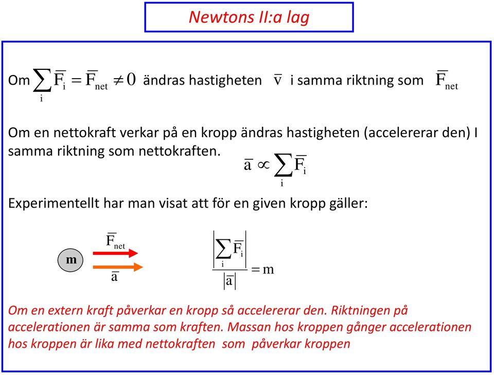 F Expermentellt har man vsat att för en gven kropp gäller: a m F net a a F m Om en extern kraft påverkar en kropp