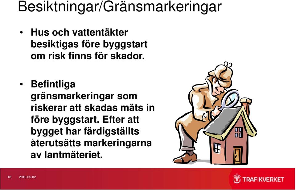 Befintliga gränsmarkeringar som riskerar att skadas mäts in före