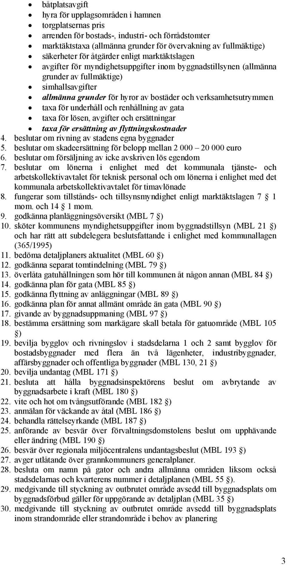 verksamhetsutrymmen taxa för underhåll och renhållning av gata taxa för lösen, avgifter och ersättningar taxa för ersättning av flyttningskostnader 4. beslutar om rivning av stadens egna byggnader 5.