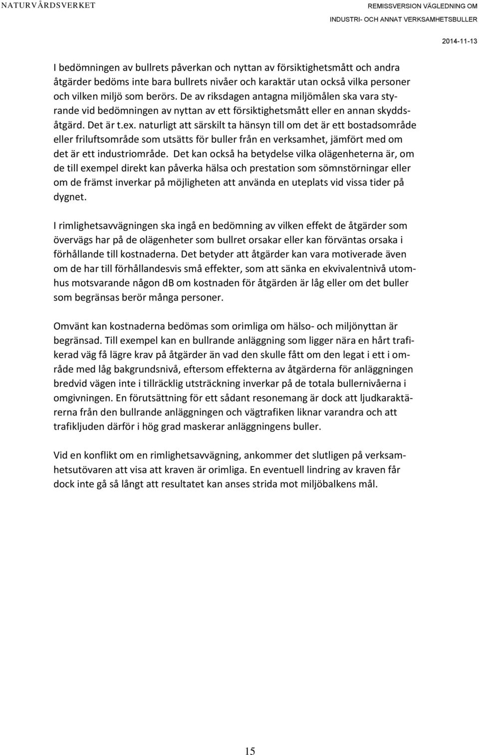 naturligt att särskilt ta hänsyn till om det är ett bostadsområde eller friluftsområde som utsätts för buller från en verksamhet, jämfört med om det är ett industriområde.