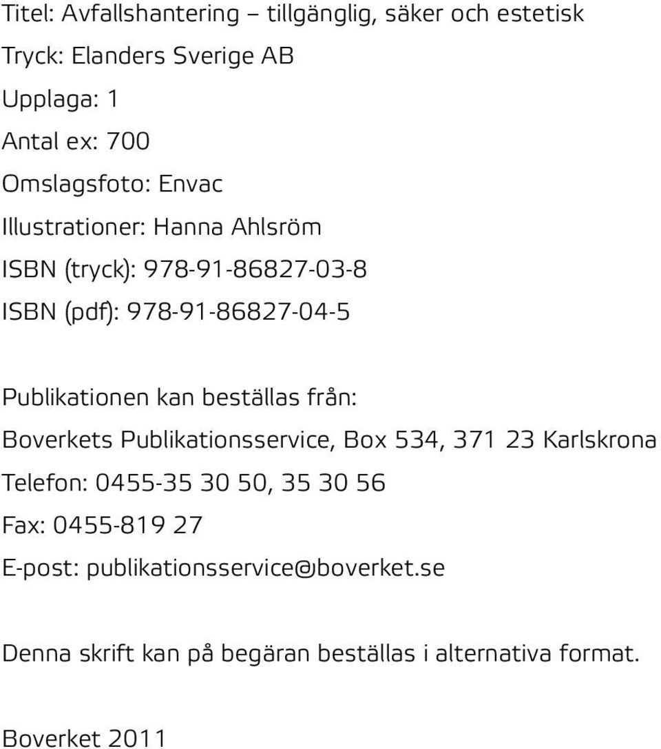 Publikationen kan beställas från: Boverkets Publikationsservice, Box 534, 371 23 Karlskrona Telefon: 0455-35 30 50, 35