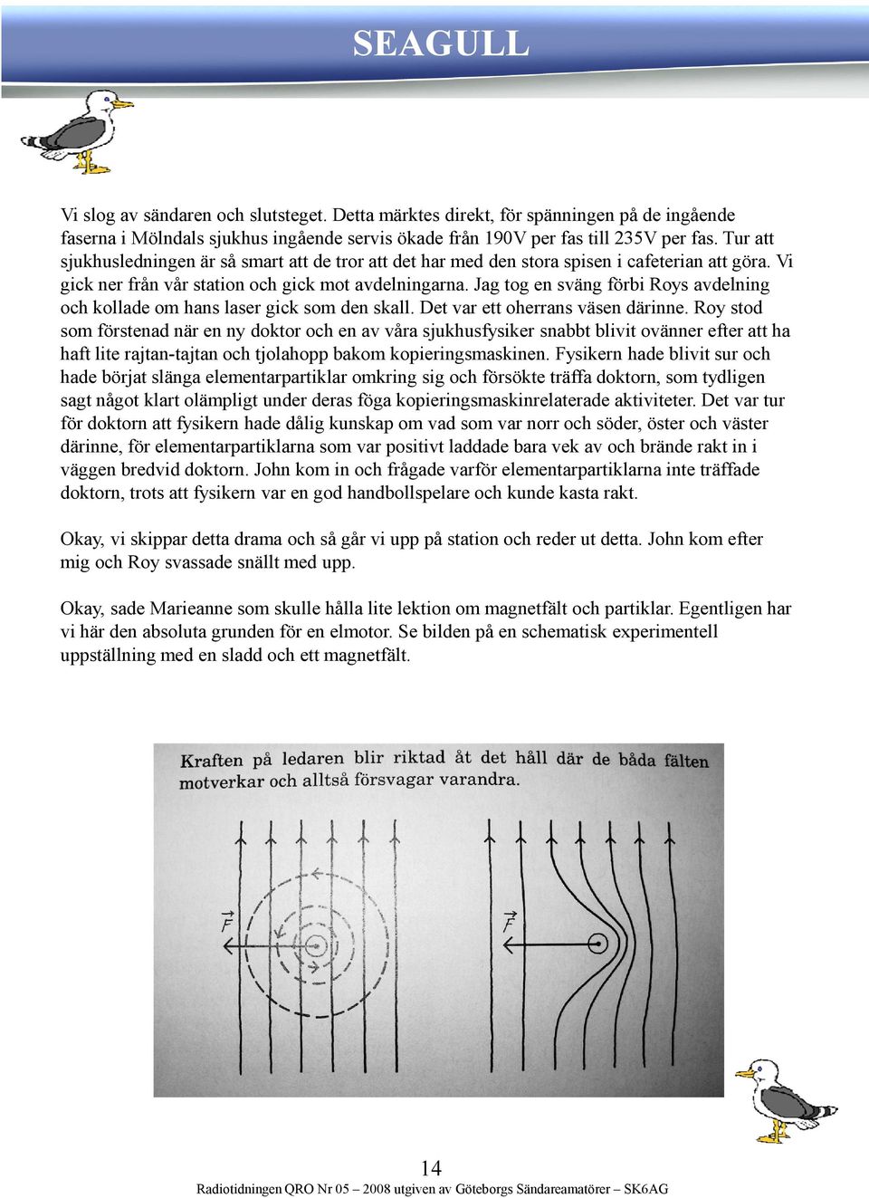 Jag tog en sväng förbi Roys avdelning och kollade om hans laser gick som den skall. Det var ett oherrans väsen därinne.