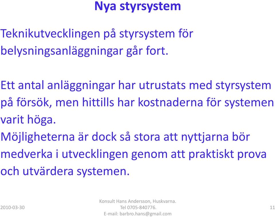 har kostnaderna för systemen varit höga.