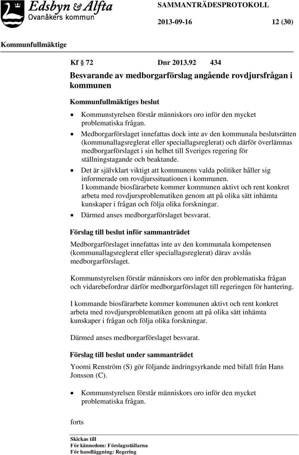 för ställningstagande och beaktande. Det är självklart viktigt att kommunens valda politiker håller sig informerade om rovdjurssituationen i kommunen.