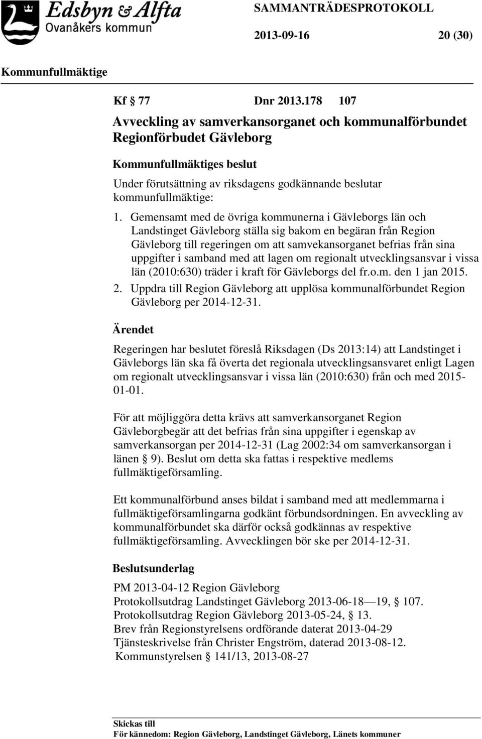 Gemensamt med de övriga kommunerna i Gävleborgs län och Landstinget Gävleborg ställa sig bakom en begäran från Region Gävleborg till regeringen om att samvekansorganet befrias från sina uppgifter i