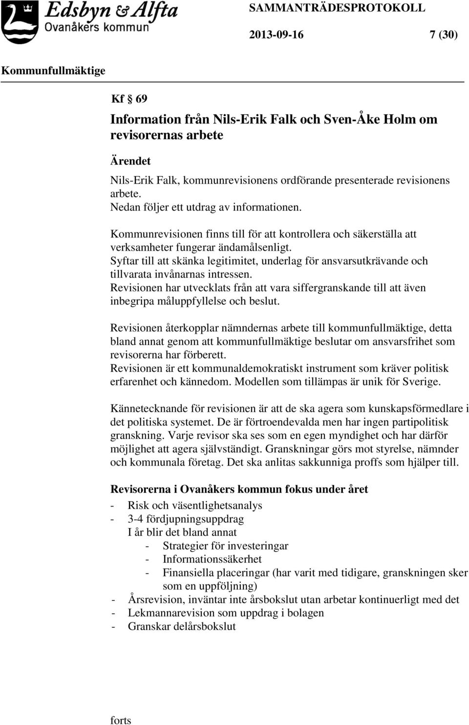 Syftar till att skänka legitimitet, underlag för ansvarsutkrävande och tillvarata invånarnas intressen.