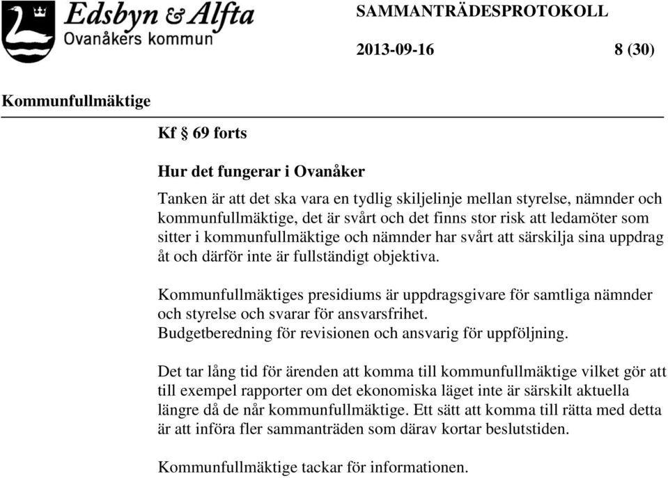 s presidiums är uppdragsgivare för samtliga nämnder och styrelse och svarar för ansvarsfrihet. Budgetberedning för revisionen och ansvarig för uppföljning.