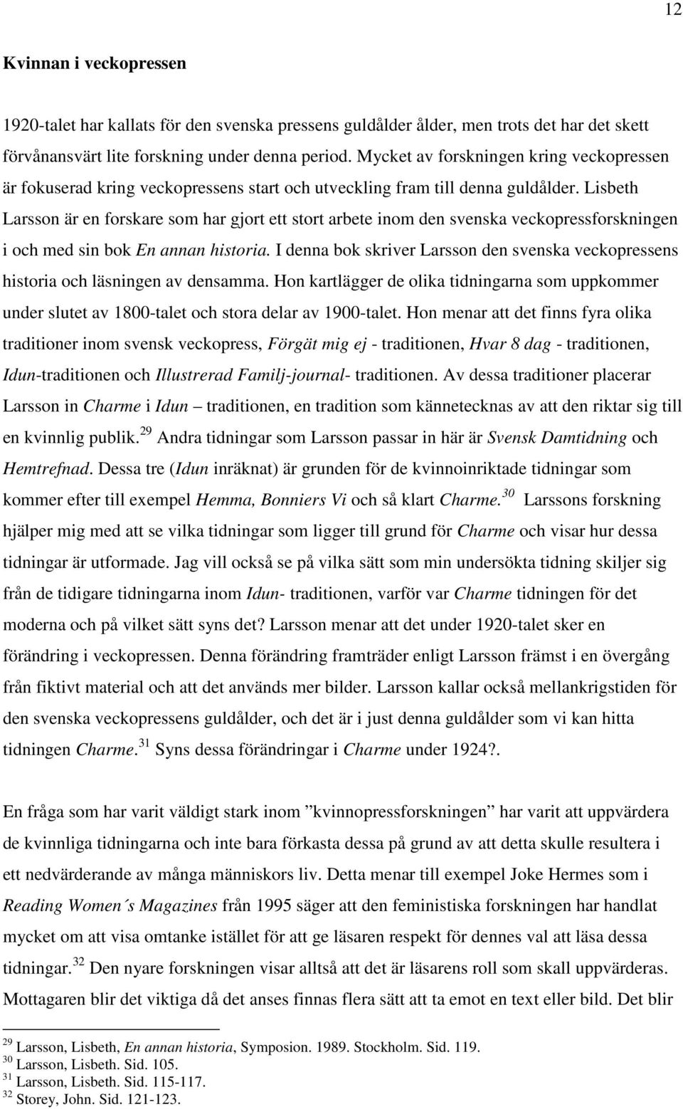 Lisbeth Larsson är en forskare som har gjort ett stort arbete inom den svenska veckopressforskningen i och med sin bok En annan historia.