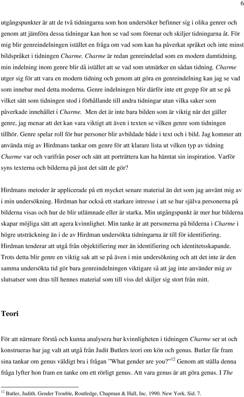 Charme är redan genreindelad som en modern damtidning, min indelning inom genre blir då istället att se vad som utmärker en sådan tidning.