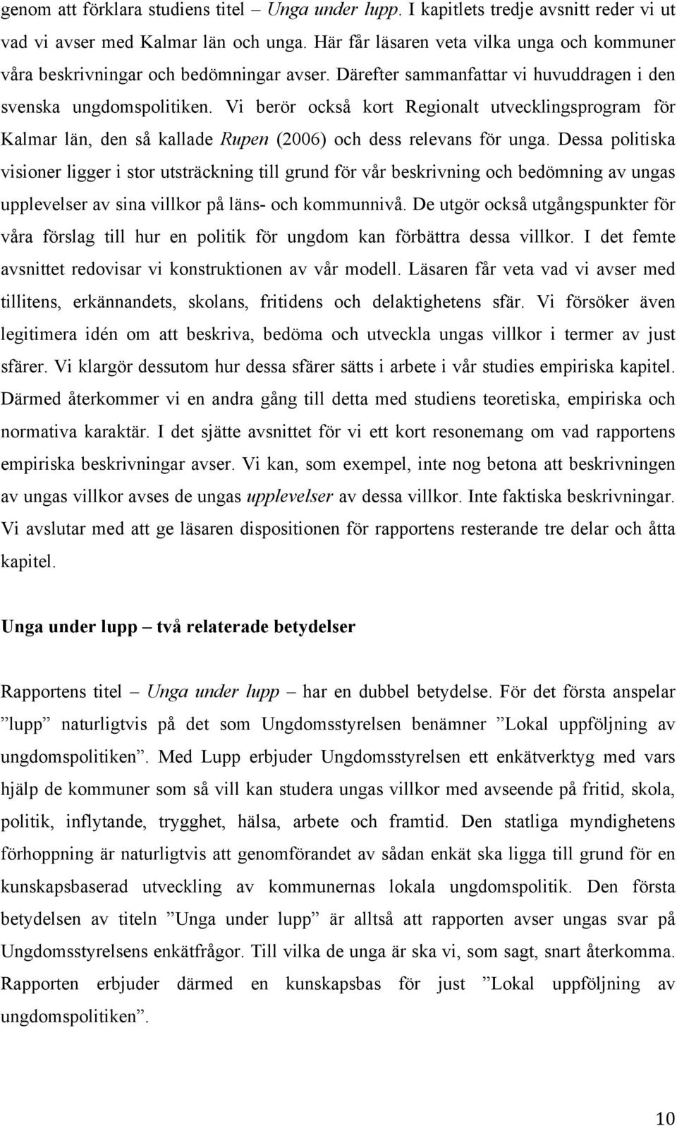 Vi berör också kort Regionalt utvecklingsprogram för Kalmar län, den så kallade Rupen (2006) och dess relevans för unga.