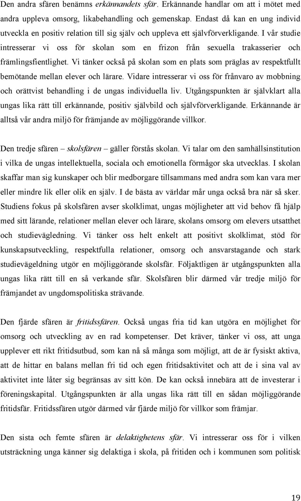 I vår studie intresserar vi oss för skolan som en frizon från sexuella trakasserier och främlingsfientlighet.