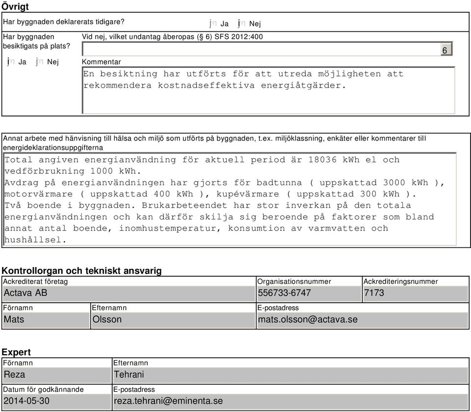 6 Annat arbete med hänvisning till hälsa och miljö som utförts på byggnaden, t.ex.