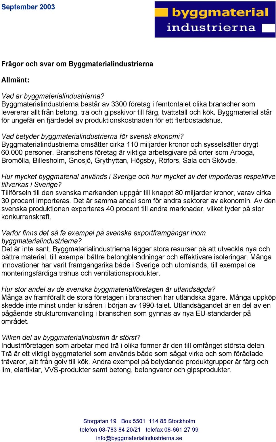 Byggmaterial står för ungefär en fjärdedel av produktionskostnaden för ett flerbostadshus. Vad betyder byggmaterialindustrierna för svensk ekonomi?