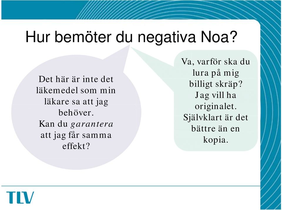 behöver. Kan du garantera att jag får samma effekt?