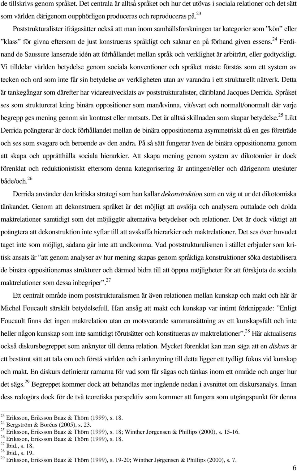 24 Ferdinand de Saussure lanserade idén att förhållandet mellan språk och verklighet är arbiträrt, eller godtyckligt.