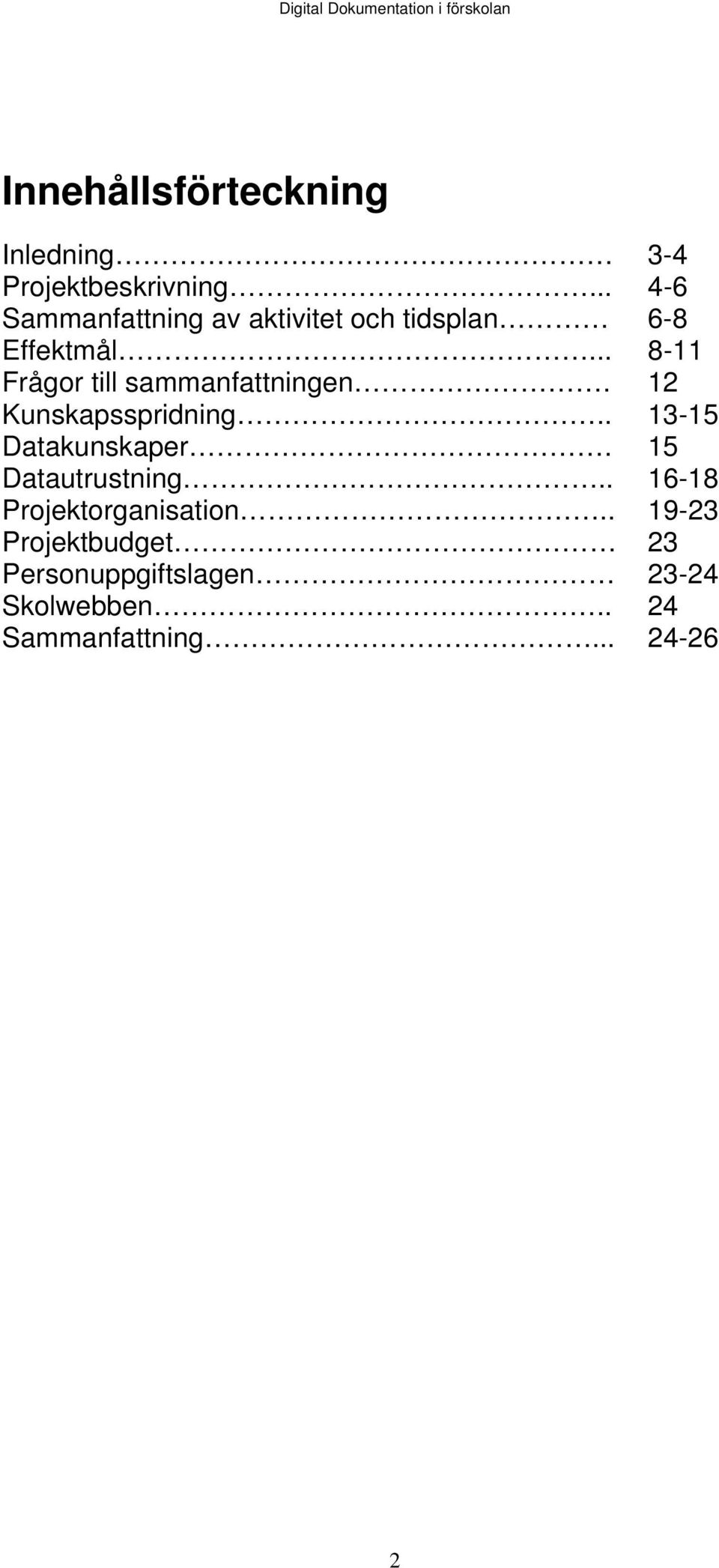 .. 8-11 Frågor till sammanfattningen. 12 Kunskapsspridning.. 13-15 Datakunskaper.