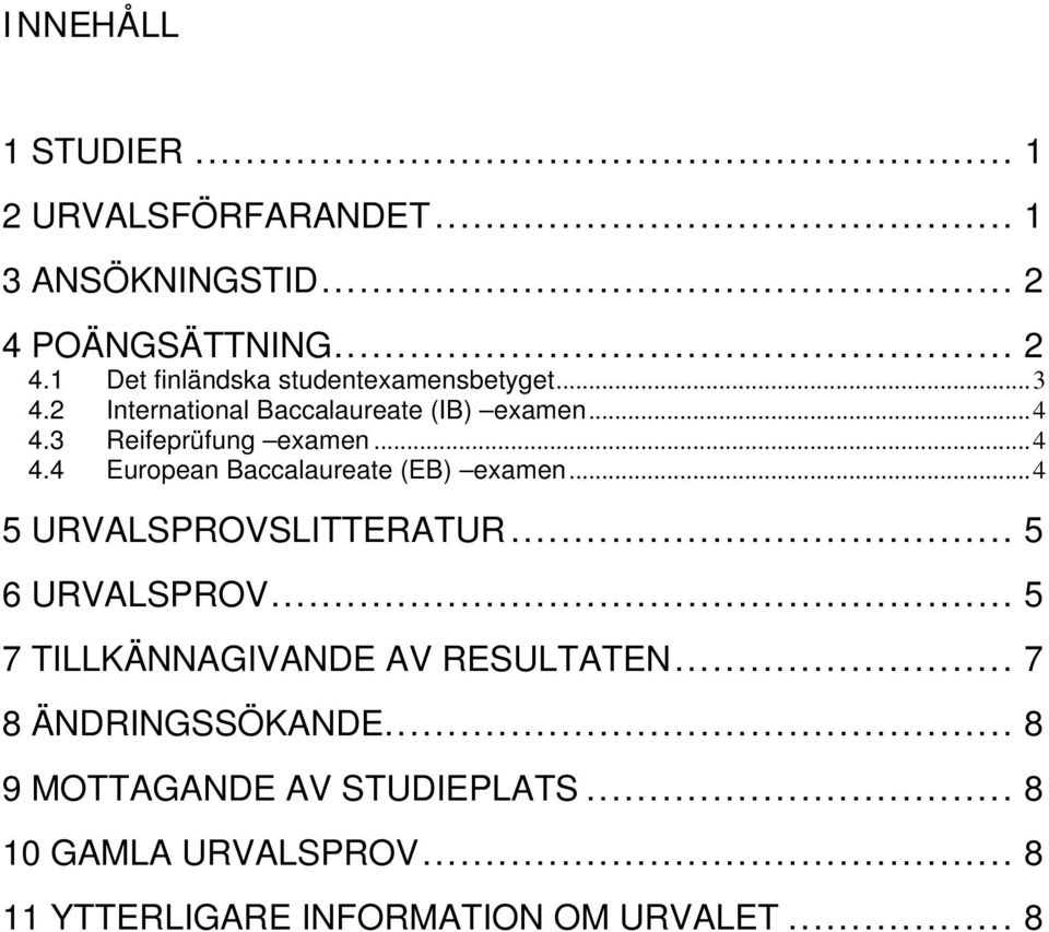 ..4 5 URVALSPROVSLITTERATUR... 5 6 URVALSPROV... 5 7 TILLKÄNNAGIVANDE AV RESULTATEN... 7 8 ÄNDRINGSSÖKANDE.