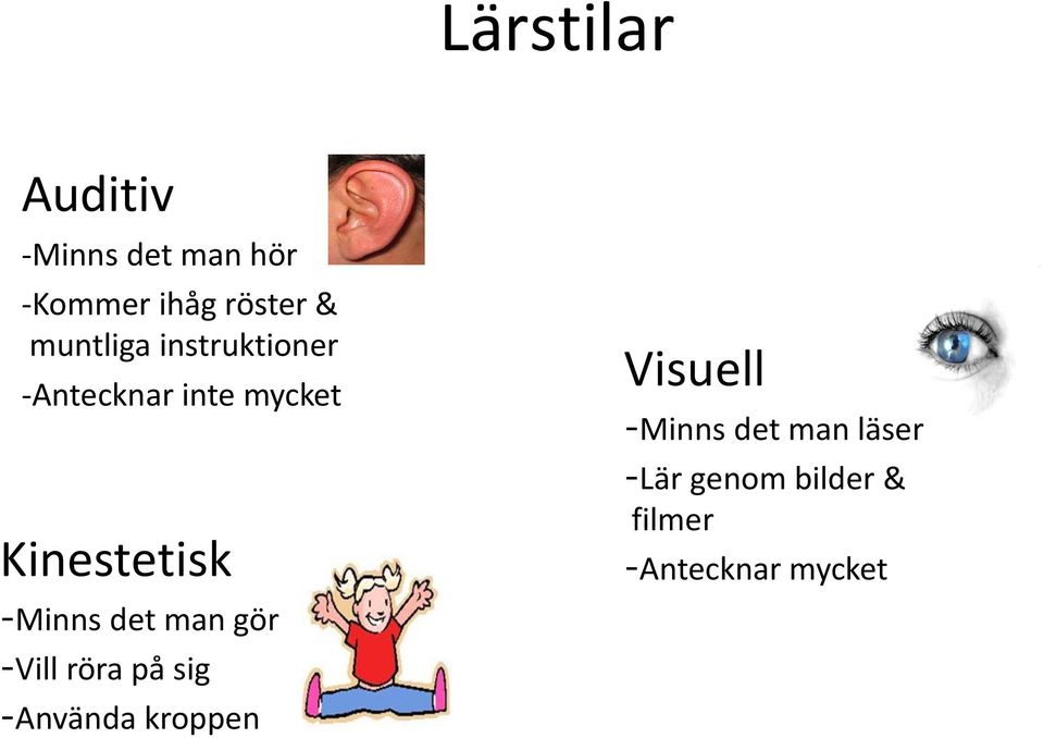 -Minns det man gör -Vill röra på sig -Använda kroppen