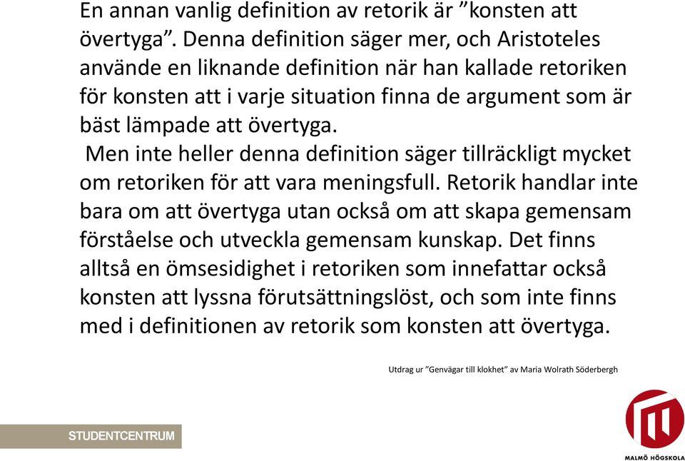 övertyga. Men inte heller denna definition säger tillräckligt mycket om retoriken för att vara meningsfull.