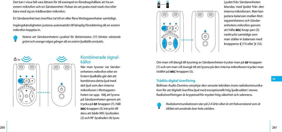 2 s Notera att Sändarenhetens Lysdiod för Batteristatus (17) blinkar växlande grönt och orange några gånger då en extern ljudkälla anslutits.