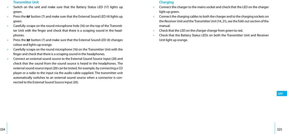 Press the R button (7) and make sure that the External Sound LED (4) changes colour and lights up orange.