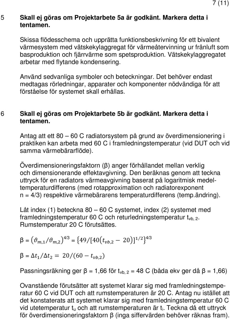 spetsproduktion. Vätskekylaggregatet arbetar med flytande kondensering. Använd sedvanliga symboler och beteckningar.